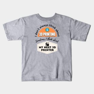 3D Printing Can't Happen Without A 3D Printer Kids T-Shirt